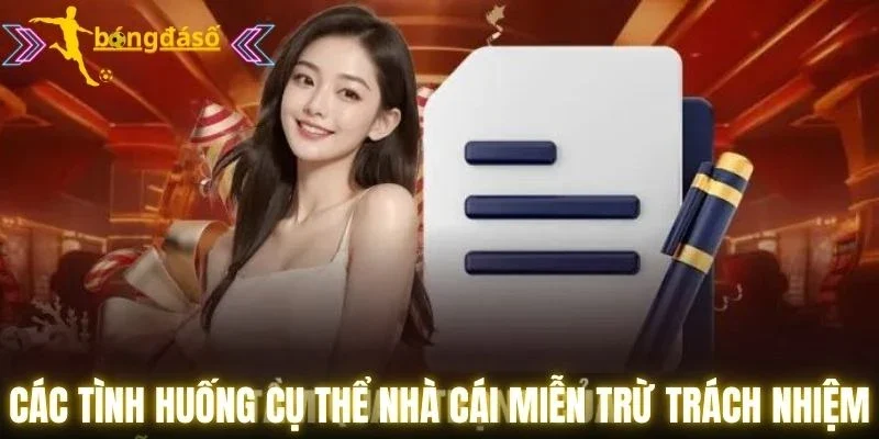 Các tình huống cụ thể nhà cái miễn trừ trách nhiệm
